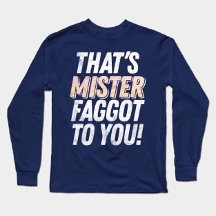 That's MISTER faggot to you / Funny Retro Typography Design Long Sleeve T-Shirt
